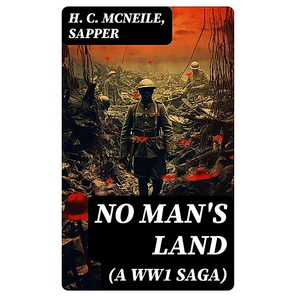 NO MAN'S LAND (A WW1 Saga), H. C. McNeile, Sapper