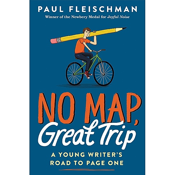 No Map, Great Trip: A Young Writer's Road to Page One, Paul Fleischman