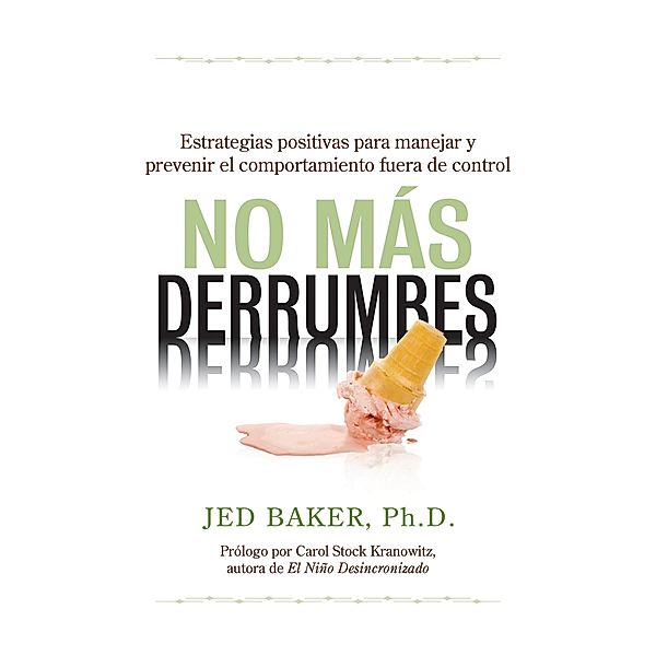 No más derrumbes: Estrategias positivas para manejar y prevenir el comportamiento fuera de control de niños, Jed Baker