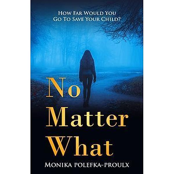 No Matter What, Monika Polefka-Proulx