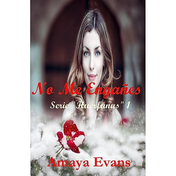 No Me Engañes (Serie Huérfanas, #1) / Serie Huérfanas, Amaya Evans