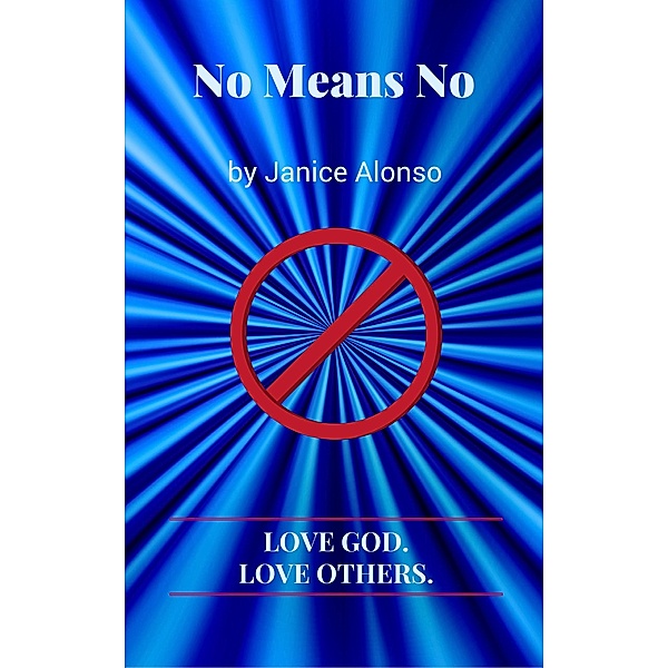 No Means No (Love God. Love Others., #7) / Love God. Love Others., Janice Alonso