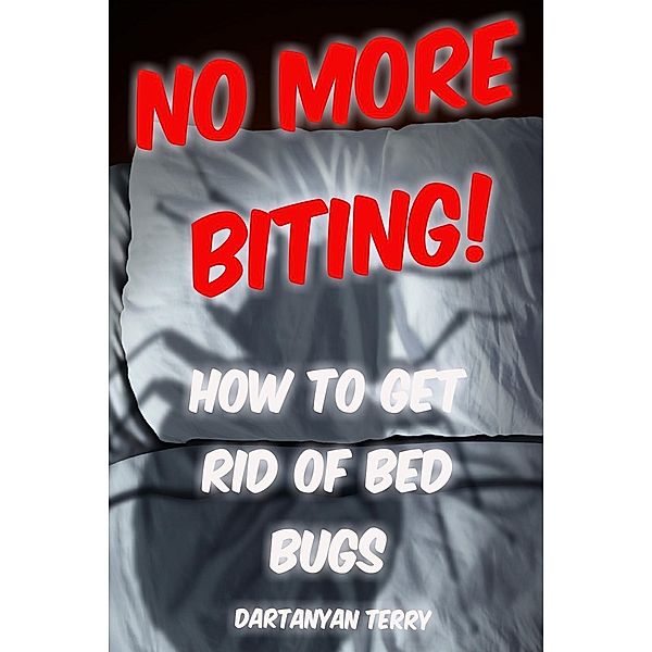 No More Biting: How To Get Rid Of Bed Bugs, Dartanyan Terry