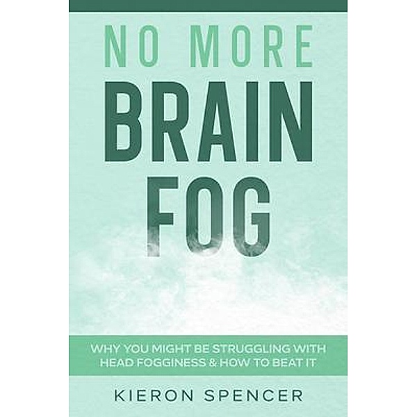 No More Brain Fog / Cascade Publishing, Kieron Spencer