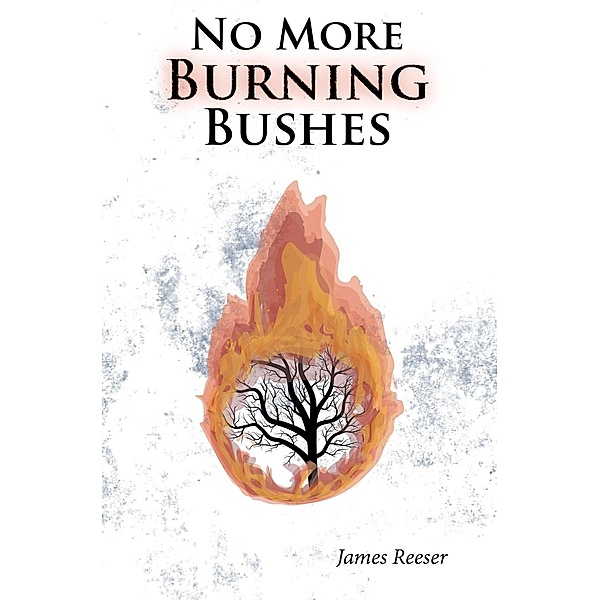 No More Burning Bushes, James Reeser
