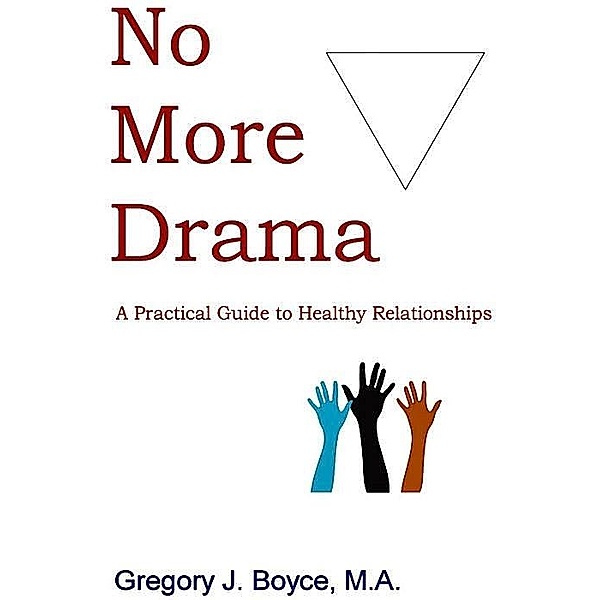 No More Drama: A Practical Guide to Healthy Relationships / Gregory Boyce, Gregory Boyce