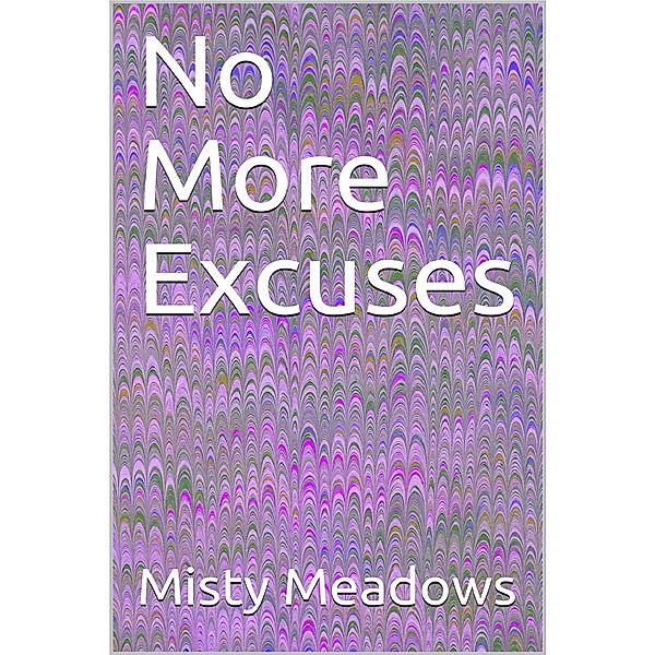 No More Excuses, Misty Meadows
