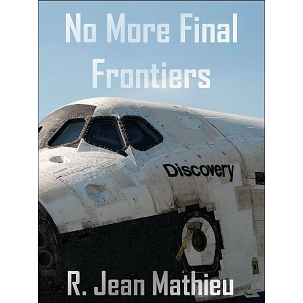 No More Final Frontiers, R. Jean Mathieu