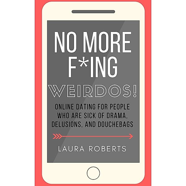 No More F*ing Weirdos! (Sexy Self-Help, #1) / Sexy Self-Help, Laura Roberts