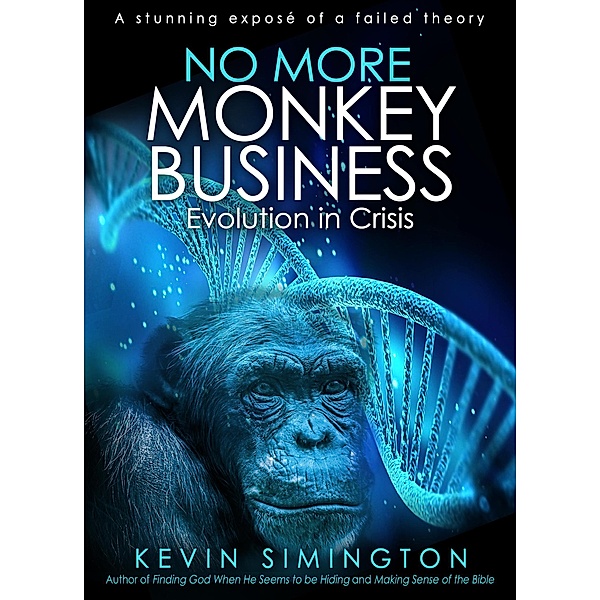 No More Monkey Business: Evolution in Crisis, Kevin Simington