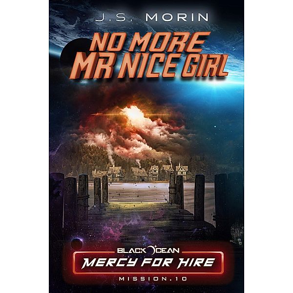 No More Mr. Nice Girl (Black Ocean: Mercy for Hire, #10) / Black Ocean: Mercy for Hire, J. S. Morin