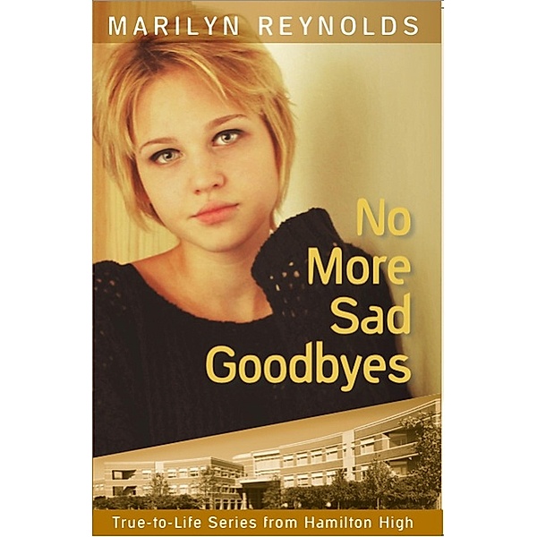 No More Sad Goodbyes (True-to-Life Series from Hamilton High, #9) / True-to-Life Series from Hamilton High, Marilyn Reynolds