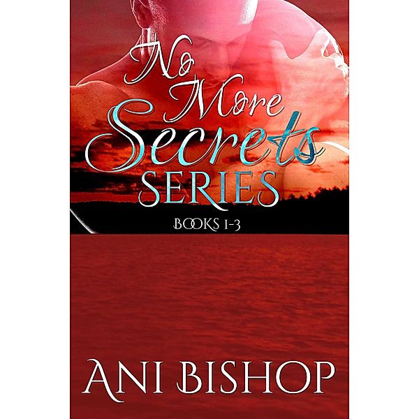 No More Secrets Series: Books 1-3, Ani Bishop