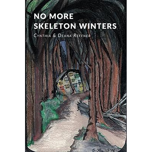 No More Skeleton Winters, Cynthia Reffner, Deana Reffner