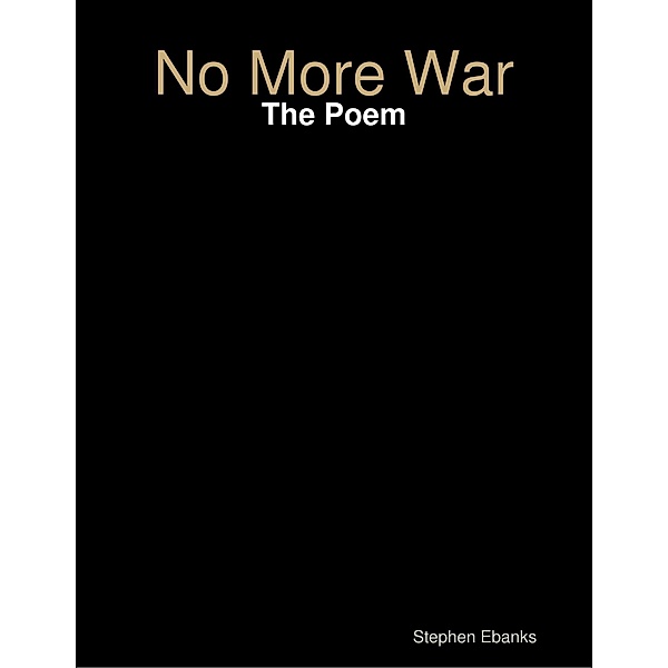 No More War: The Poem, Stephen Ebanks