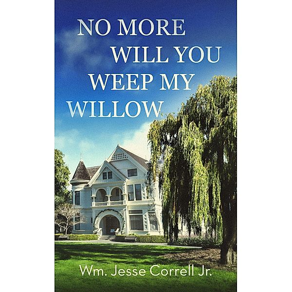 No More Will You Weep My Willow, Wm Correll