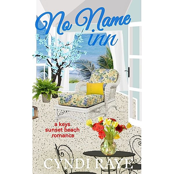 No Name Inn (A Keys Sunset Beach Romance, #6) / A Keys Sunset Beach Romance, Cyndi Raye