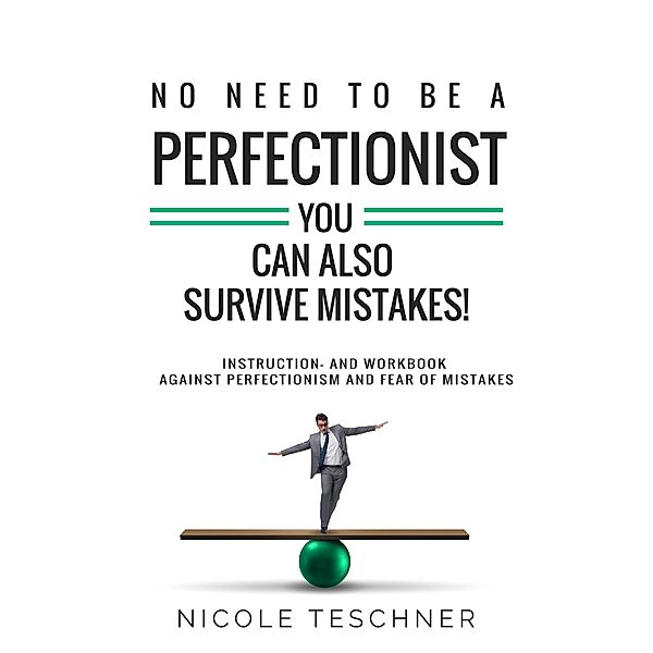 No need to be a perfectionist -, Nicole Teschner