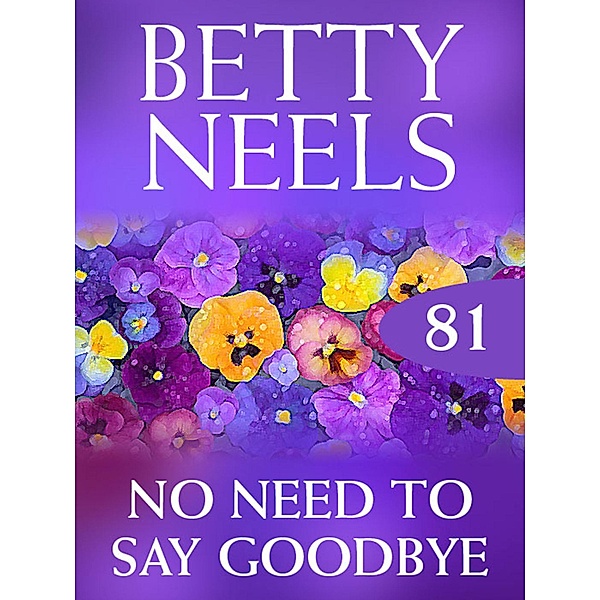 No Need to Say Goodbye (Betty Neels Collection, Book 81), Betty Neels