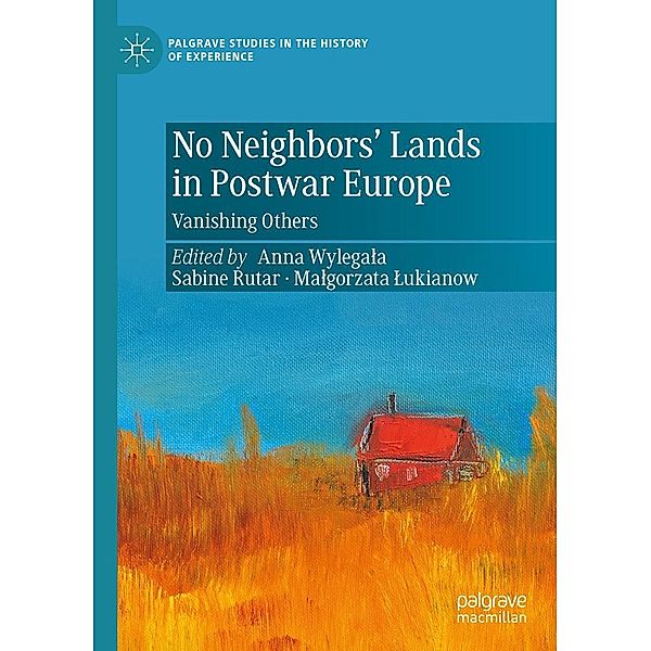 No Neighbors' Lands in Postwar Europe / Palgrave Studies in the History of Experience