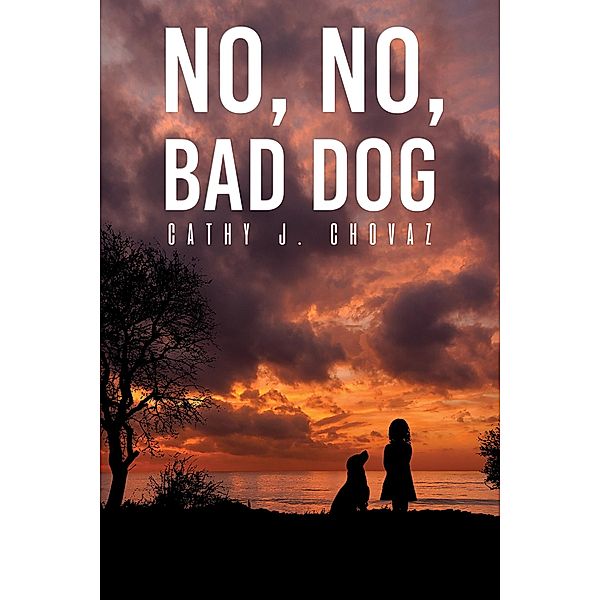 No, No, Bad Dog, Cathy J Chovaz