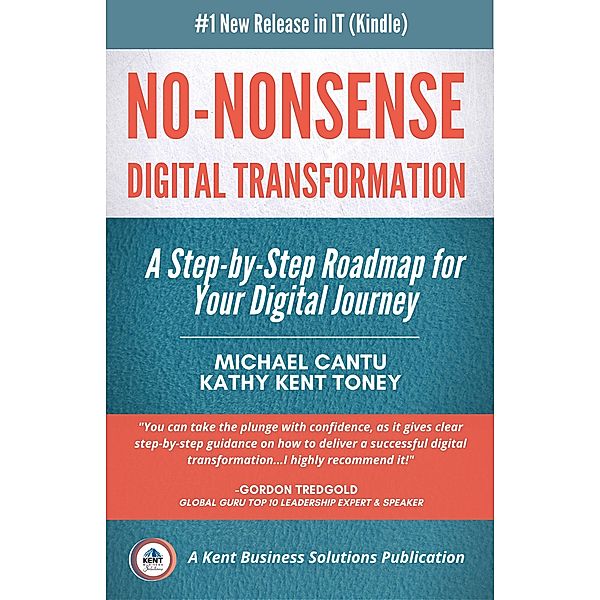 No-Nonsense Digital Transformation: A Step-By-Step Roadmap For Your Digital Journey, Michael Cantu, Kathy Kent Toney