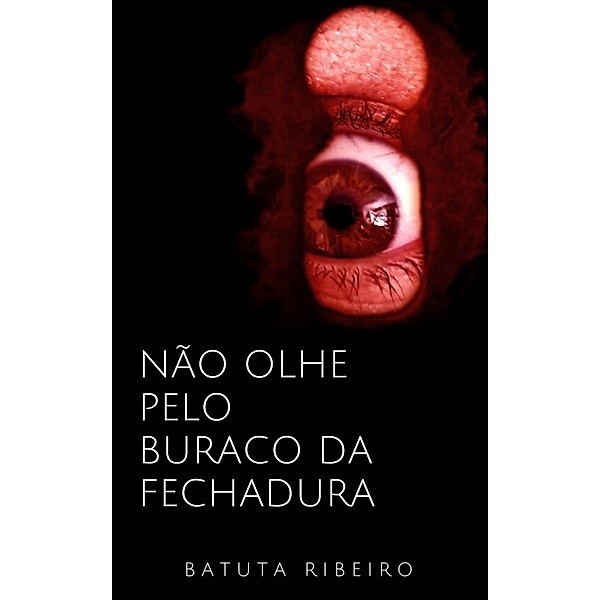 Não olhe pelo buraco da fechadura / série creepypastas, Batuta Ribeiro