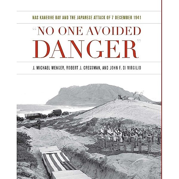 No One Avoided Danger / Pearl Harbor Tactical Studies, John F Di Virgilio, Robert J Cressman, J Michael Wenger