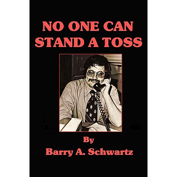 No One Can Stand a Toss, Barry A. Schwartz