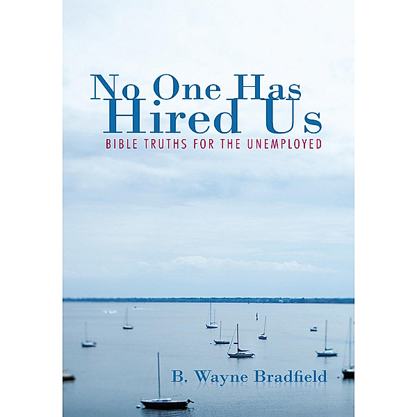 No One Has Hired Us, B. Wayne Bradfield