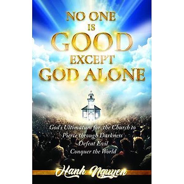 No One Is Good Except God Alone, Hanh T Nguyen