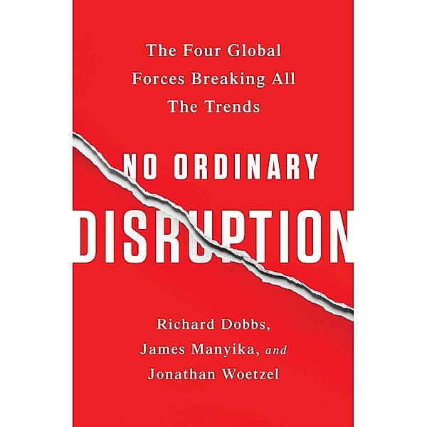 No Ordinary Disruption, Richard Dobbs, James Manyika, Jonathan Woetzel