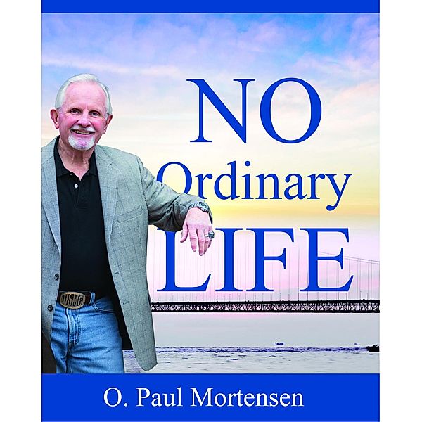 No Ordinary Life-Short Personal Essays, O. Paul Mortensen