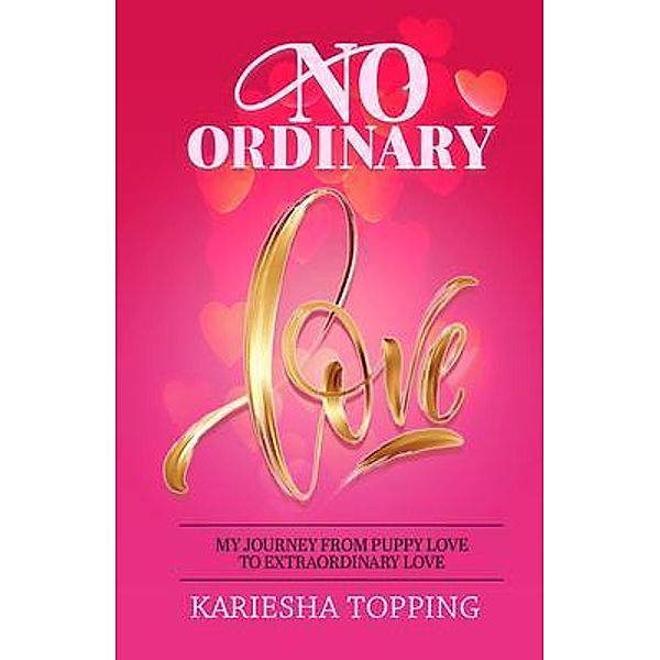 No Ordinary Love: My Journey From Puppy Love to Extraordinary Love, Kariesha Topping