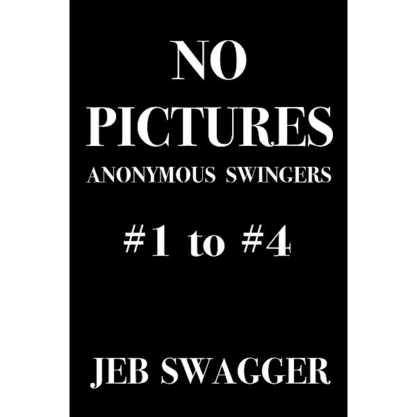 No Pictures: Anonymous Swingers #1 to #4, Jeb Swagger