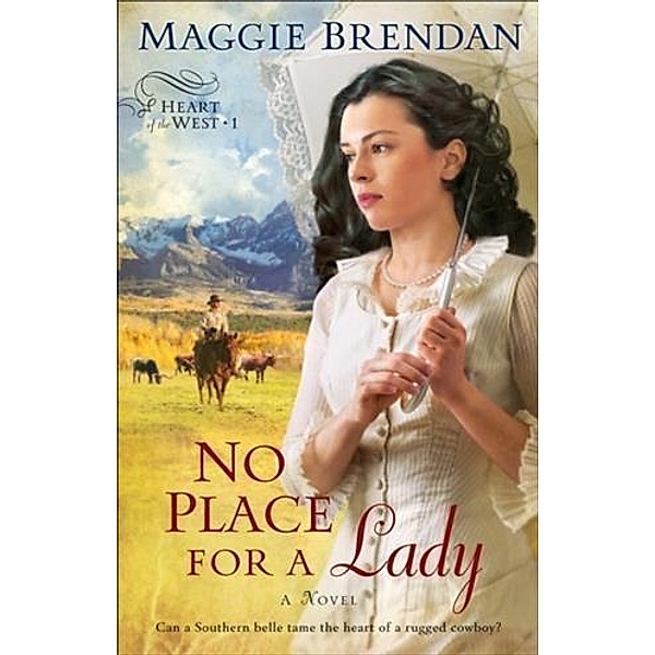No Place for a Lady (Heart of the West Book #1), Maggie Brendan