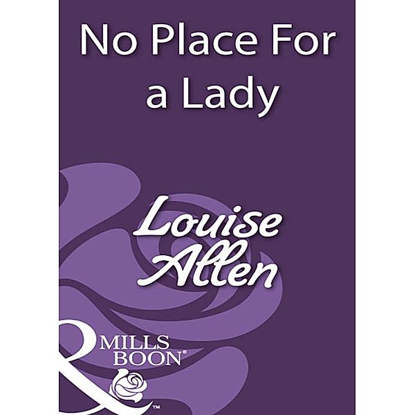 No Place For A Lady (Mills & Boon Historical), Louise Allen