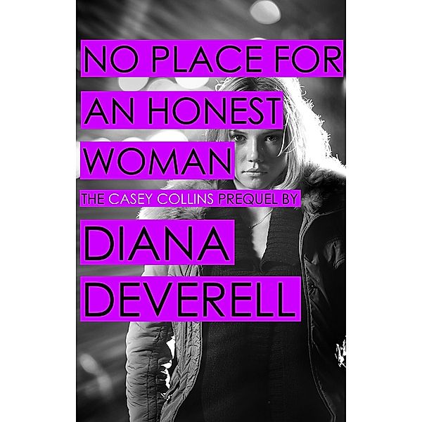 No Place for an Honest Woman (Casey Collins International Thrillers) / Casey Collins International Thrillers, Diana Deverell