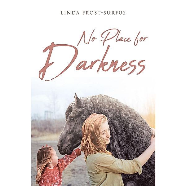 No Place for Darkness / Christian Faith Publishing, Inc., Linda Frost-Surfus