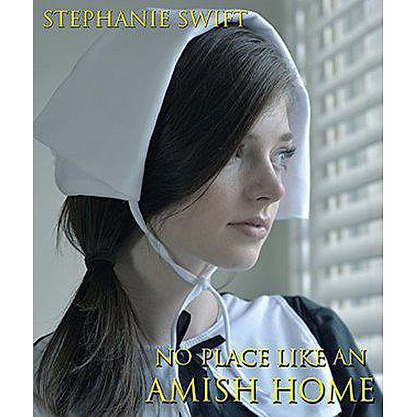 No Place Like An Amish Home, Stephanie Swift