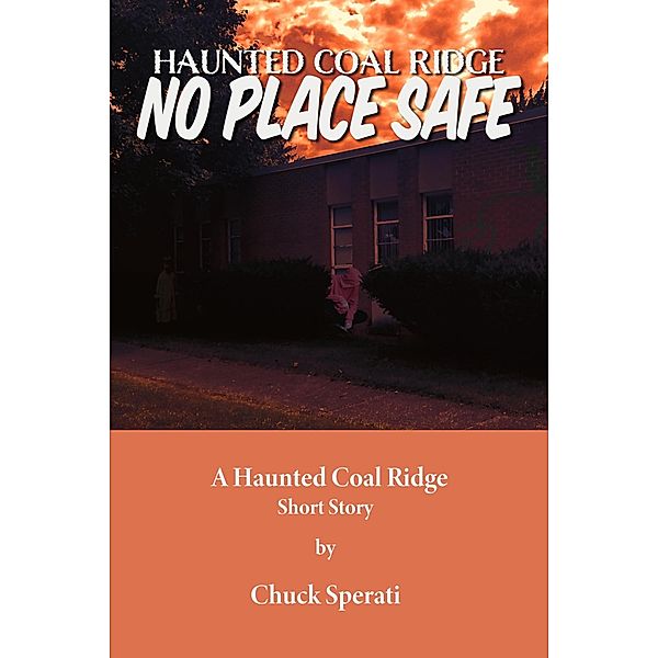 No Place Safe (Haunted Coal Ridge, #17) / Haunted Coal Ridge, Chuck Sperati