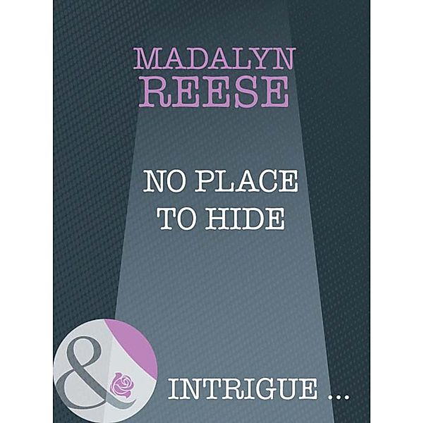 No Place To Hide (Mills & Boon Intrigue) / Mills & Boon Intrigue, Madalyn Reese