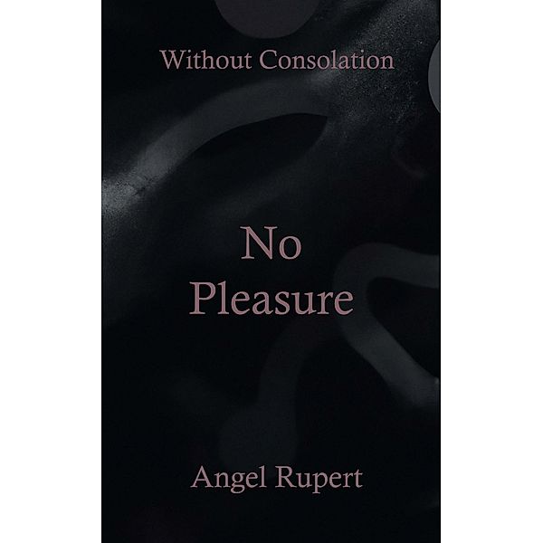 No Pleasure / Without Consolation Bd.2, Angel Rupert