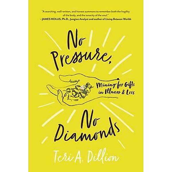 No Pressure, No Diamonds, Teri A Dillion