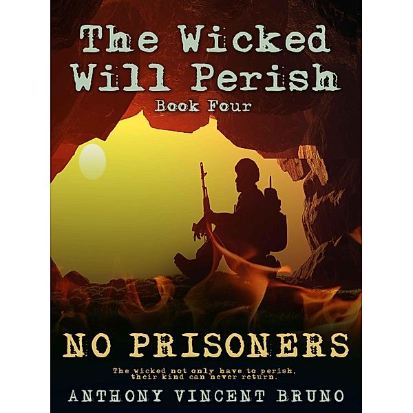 No Prisoners: The Wicked Will Perish ( 4 ) / Anthony Vincent Bruno, Anthony Vincent Bruno