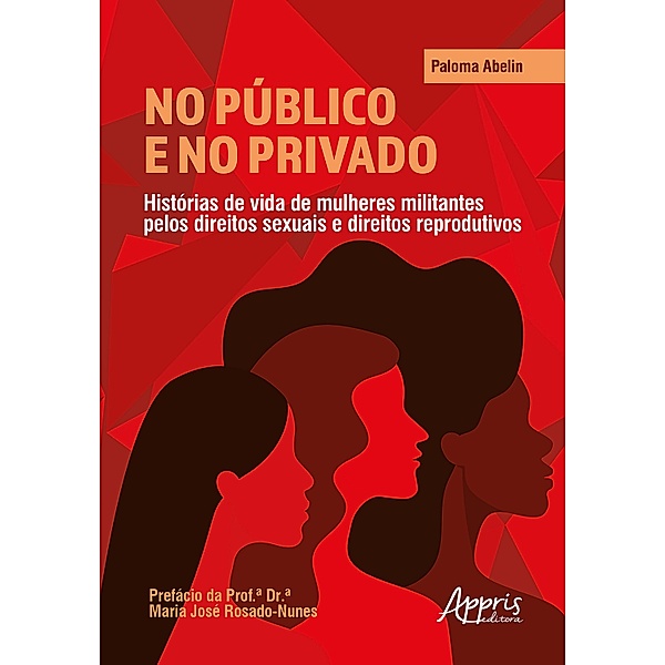No Público e no Privado: Histórias de Vida de Mulheres Militantes pelos Direitos Sexuais e Direitos Reprodutivos, Paloma Abelin