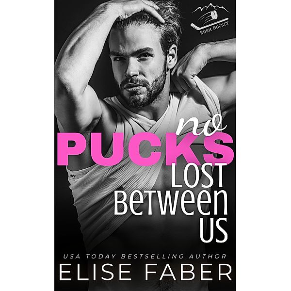 No Pucks Lost Between US (Rush Hockey Book 6) / Rush Hockey, Elise Faber