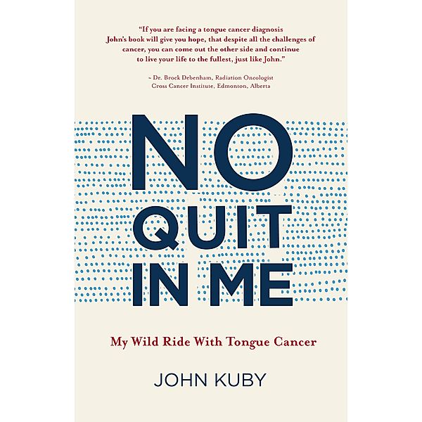 No Quit in Me / John Kuby's tongue cancer memoir, John Kuby