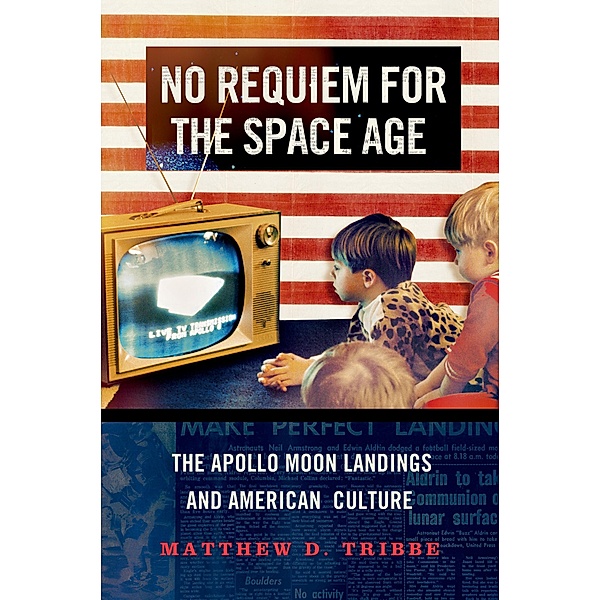 No Requiem for the Space Age, Matthew D. Tribbe
