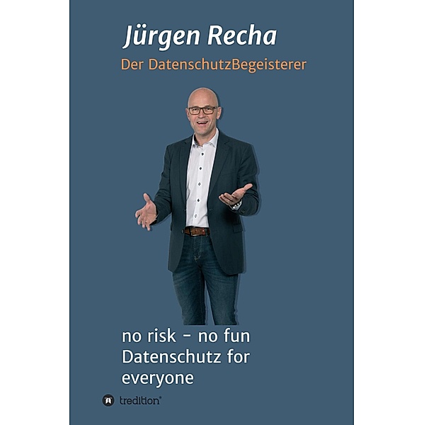 no risk - no fun Datenschutz for everyone, Jürgen Recha